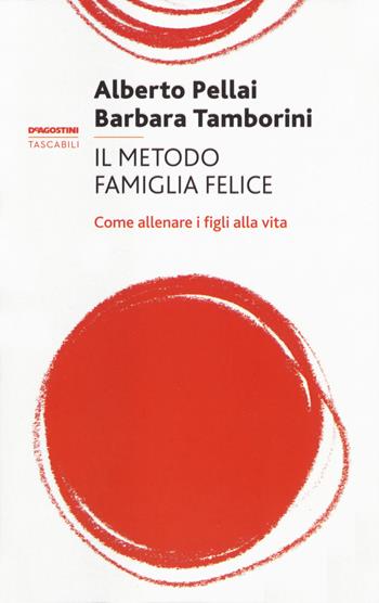 Il metodo famiglia felice. Come allenare i figli alla vita - Alberto Pellai, Barbara Tamborini - Libro De Agostini 2020 | Libraccio.it