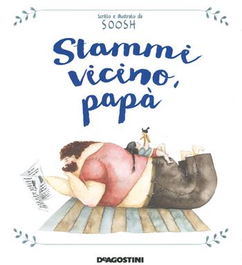 Stammi vicino, papà. Ediz. a colori - Soosh - Libro De Agostini 2020, Storie preziose | Libraccio.it