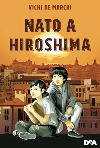 Nato a Hiroshima - Vichi De Marchi - Libro De Agostini 2020, Le gemme | Libraccio.it