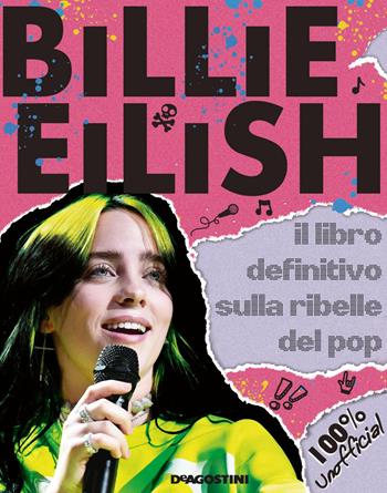 Billie Eilish. Il libro definitivo sulla ribelle del pop. 100% unofficial  - Libro De Agostini 2020 | Libraccio.it