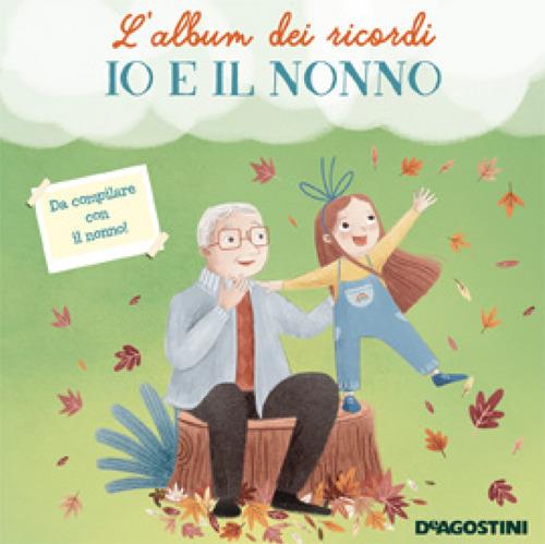 Io e il nonno. L'album dei ricordi. Ediz. a colori - Libro De Agostini 2020