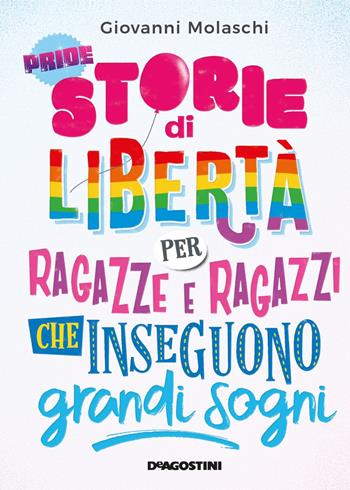 Storie di libertà per ragazze e ragazzi che inseguono grandi sogni - Giovanni Molaschi - Libro De Agostini 2020, Grandi libri | Libraccio.it