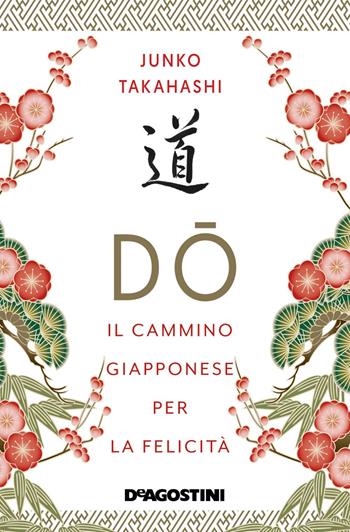 Do. Il cammino giapponese per la felicità - Junko Takahashi - Libro De Agostini 2020 | Libraccio.it