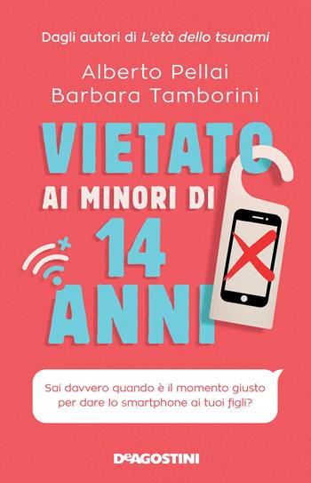 Vietato ai minori di 14 anni. Sai davvero quando è il momento giusto per dare lo smartphone ai tuoi figli? - Alberto Pellai, Barbara Tamborini - Libro De Agostini 2021 | Libraccio.it