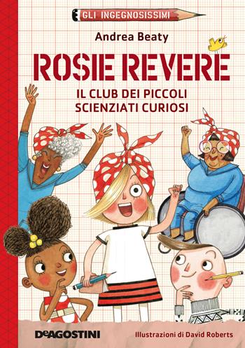 Rosie Revere. Il club dei piccoli scienziati curiosi. Gli ingegnosissimi. Vol. 2 - Andrea Beaty - Libro De Agostini 2020, Le gemme | Libraccio.it