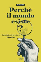 Perché il mondo esiste? Una detective-story filosofica. Nuova ediz.