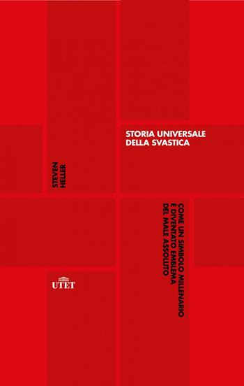 Storia universale della svastica. Come un simbolo millenario è diventato emblema del male assoluto - Steven Heller - Libro UTET 2020 | Libraccio.it