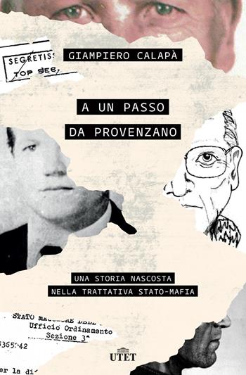 A un passo da Provenzano. Una storia nascosta nella trattativa Stato-mafia - Giampiero Calapà - Libro UTET 2020 | Libraccio.it