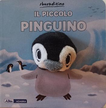 Il piccolo pinguino. Ediz. a colori  - Libro ABraCadabra 2021, Sbucaditino | Libraccio.it