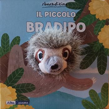 Il bradipo. Ediz. a colori  - Libro ABraCadabra 2021, Sbucaditino | Libraccio.it