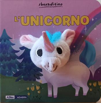 L'unicorno. Ediz. a colori  - Libro ABraCadabra 2021, Sbucaditino | Libraccio.it