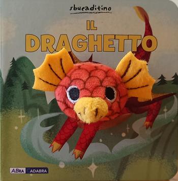 Il draghetto. Ediz. a colori  - Libro ABraCadabra 2021, Sbucaditino | Libraccio.it