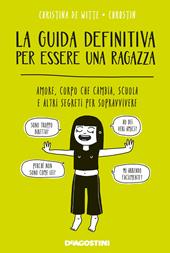 La guida definitiva per essere una ragazza. Amore, corpo che cambia, scuola e altri segreti per sopravvivere