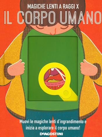 Il corpo umano. Magiche lenti a raggi X. Ediz. a colori - Nancy Dickman - Libro De Agostini 2020 | Libraccio.it