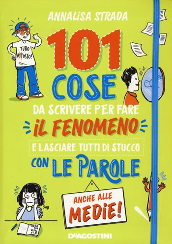 101 cose da scrivere per fare il fenomeno e lasciare tutti di stucco con le parole anche alle medie! - Annalisa Strada - Libro De Agostini 2020 | Libraccio.it