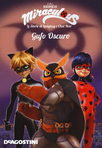 Gufo oscuro. Miraculous. Le storie di Ladybug e Chat Noir  - Libro De Agostini 2020 | Libraccio.it