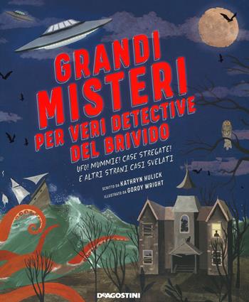 Grandi misteri per veri detective del brivido. Ufo! mummie! Case stregate e altri strani casi svelati - Kathryn Hulick - Libro De Agostini 2020, Storie preziose | Libraccio.it