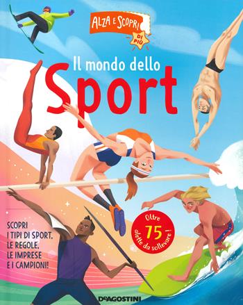 Il mondo dello sport. Alza e scopri di più. Ediz. a colori  - Libro De Agostini 2020, Grandi libri | Libraccio.it