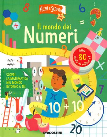 Il mondo dei numeri. Alza e scopri di più. Ediz. a colori  - Libro De Agostini 2020, Grandi libri | Libraccio.it