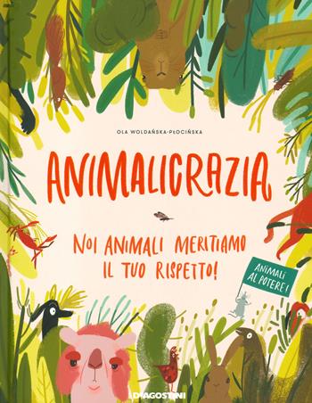 Animalicrazia. Noi animali meritiamo il tuo rispetto! Ediz. a colori - Ola Woldanska-Plocinska - Libro De Agostini 2020 | Libraccio.it