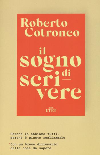 Il sogno di scrivere. Perché lo abbiamo tutti. Perché è giusto realizzarlo - Roberto Cotroneo - Libro UTET 2020 | Libraccio.it