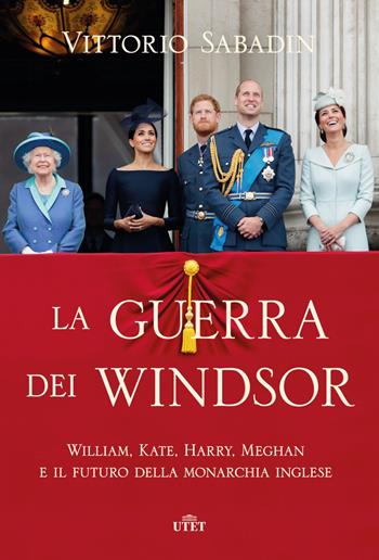 La guerra dei Windsor. William, Kate, Harry, Meghan e il futuro della monarchia inglese - Vittorio Sabadin - Libro UTET 2020 | Libraccio.it
