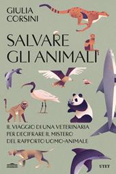 Salvare gli animali. Il viaggio di una veterinaria per decifrare il mistero del rapporto uomo-animale