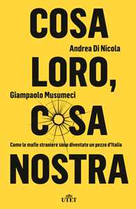 Cosa loro, cosa nostra. Come le mafie straniere sono diventate un...