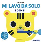 Mi lavo da solo i denti. Ediz. a colori