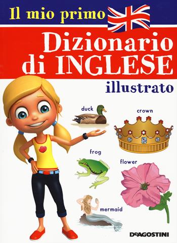 Il mio primo dizionario di inglese illustrato  - Libro De Agostini 2020 | Libraccio.it