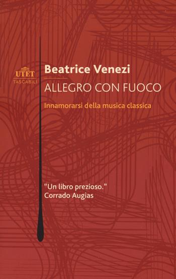 Allegro con fuoco. Innamorarsi della musica classica - Beatrice Venezi - Libro UTET 2020 | Libraccio.it