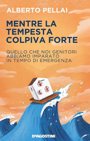 Mentre la tempesta colpiva forte. Quello che noi genitori abbiamo imparato in tempo di emergenza - Alberto Pellai - Libro De Agostini 2020 | Libraccio.it