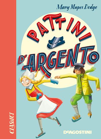 Pattini d'argento. Nuova ediz. - Mary Mapes Dodge - Libro De Agostini 2020, Classici | Libraccio.it
