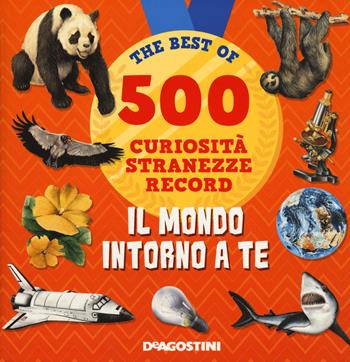 Il mondo intorno a te. 500 curiosità, stranezze, record  - Libro De Agostini 2020, Grandi libri | Libraccio.it