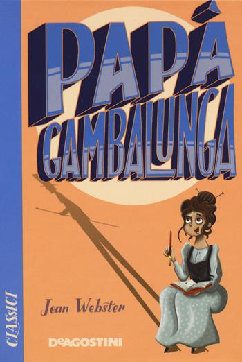 Papà Gambalunga - Jean Webster - Libro De Agostini 2020, Classici | Libraccio.it