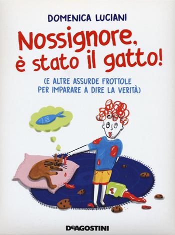 Nossignore, è stato il gatto! (e altre assurde frottole per imparare a dire la verità) - Domenica Luciani - Libro De Agostini 2020, Enciclopedia illustrata | Libraccio.it