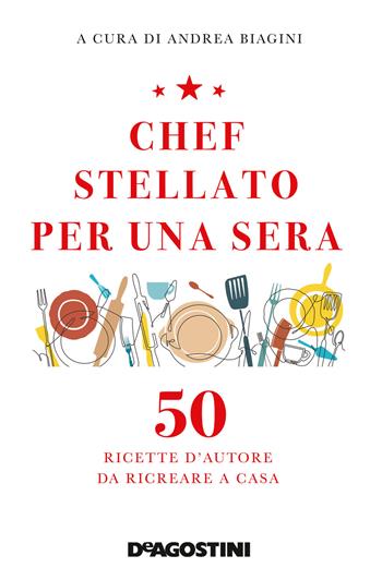 Chef stellato per una sera. 50 ricette d'autore da ricreare a casa  - Libro De Agostini 2020 | Libraccio.it