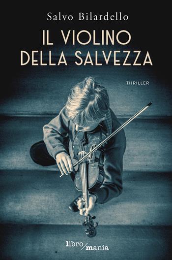 Il violino della salvezza - Salvo Bilardello - Libro Libromania 2020 | Libraccio.it