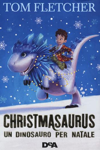 Christmasaurus. Un dinosauro per Natale - Tom Fletcher - Libro De Agostini 2020, Le gemme | Libraccio.it