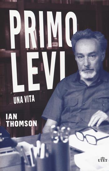 Primo Levi. Una vita - Ian Thomson - Libro UTET 2020 | Libraccio.it