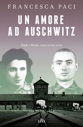 Un amore ad Auschwitz. Edek e Mala: una storia vera