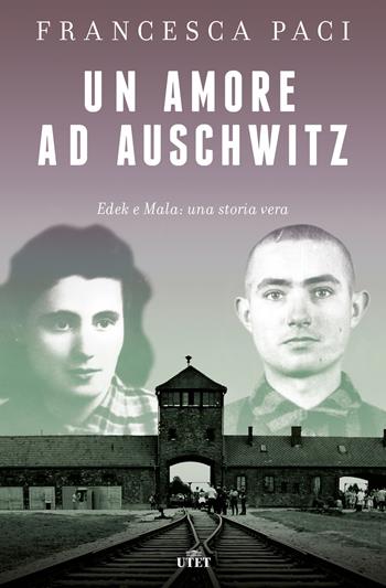 Un amore ad Auschwitz. Edek e Mala: una storia vera - Francesca Paci - Libro UTET 2020 | Libraccio.it