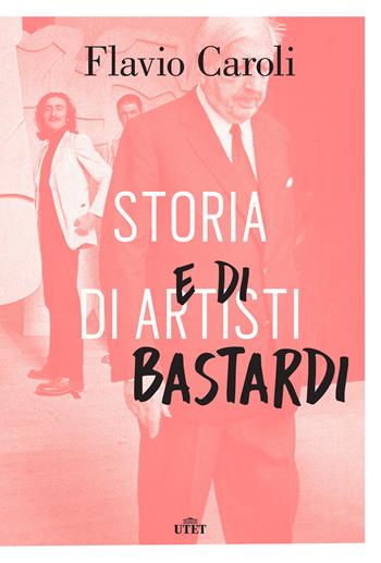 Storia di artisti e di bastardi - Flavio Caroli - Libro UTET 2020 | Libraccio.it