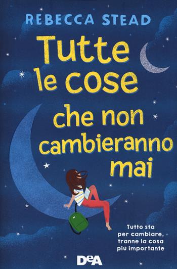 Tutte le cose che non cambieranno mai - Rebecca Stead - Libro De Agostini 2021, Le gemme | Libraccio.it