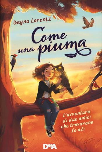 Come una piuma. L'avventura di due amici che trovarono le ali - Dayna Lorentz - Libro De Agostini 2021, Le gemme | Libraccio.it