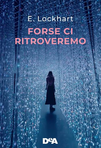 Forse ci ritroveremo - Emily Lockhart - Libro De Agostini 2021, Le gemme | Libraccio.it