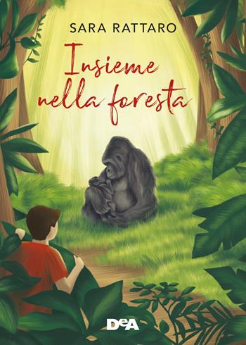 Insieme nella foresta. Ediz. a colori - Sara Rattaro - Libro De Agostini 2021, Le gemme | Libraccio.it