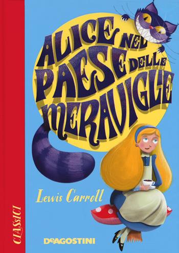 Alice nel paese delle meraviglie - Lewis Carroll - Libro De Agostini 2021, Classici | Libraccio.it