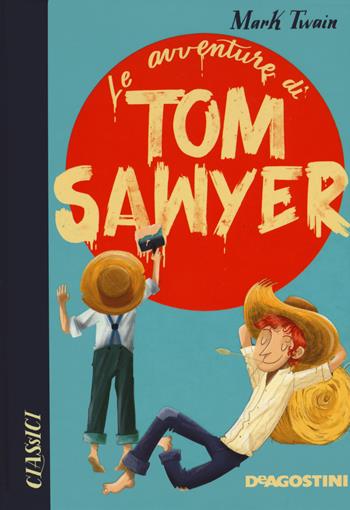 Le avventure di Tom Sawyer - Mark Twain - Libro De Agostini 2021, Classici | Libraccio.it
