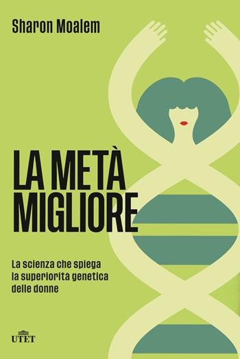 La metà migliore. La scienza che spiega la superiorità genetica delle donne - Sharon Moalem - Libro UTET 2021 | Libraccio.it